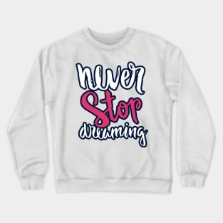 never stop dreaming Crewneck Sweatshirt